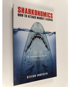 Kirjailijan Stefan Engeseth käytetty kirja Sharkonomics : How to attack market leaders
