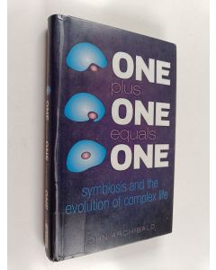 Kirjailijan John Archibald käytetty kirja One plus one equals one : symbiosis and the evolution of complex life