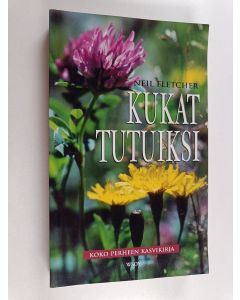 Kirjailijan Neil Fletcher käytetty kirja Kukat tutuiksi : koko perheen kasvikirja