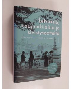 käytetty kirja Leivoksia, kaupunkilaisia ja sivistysaatteita : kävelyretkiä Euroopan historiaan