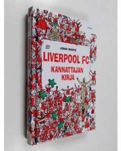 Kirjailijan John White käytetty kirja Liverpool FC : kannattajan kirja - Kannattajan kirja