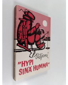 Kirjailijan Veli Viljami käytetty kirja Hypi sinä humma - Valikoima Forssan lehdessä vuosina 1948-1971 julkaistuista pakinoista