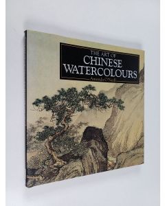 Kirjailijan Amanda O'Neill käytetty kirja The art of Chinese watercolours : a compilation of works from the Bridgeman Art Library - Chinese watercolours
