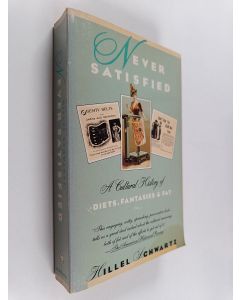 Kirjailijan Hillel Schwartz käytetty kirja Never satisfied : a cultural history of diets, fantasies, and fat