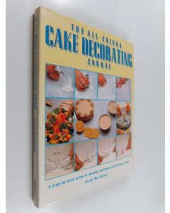 Kirjailijan Elaine Macgregor käytetty kirja The all-colour cake decorating course : a step-by-step guide to making traditional and fantasy cakes