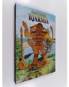 Kirjailijan Pertti Parkkola käytetty kirja Bjarmia, tulioravien maa : kalevalaisia matkakertomuksia Savosta, Karjalasta ja Komista