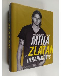 Kirjailijan Zlatan Ibrahimovic käytetty kirja Minä Zlatan Ibrahimovic