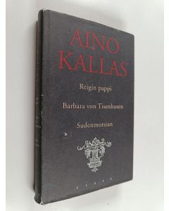 Kirjailijan Aino Kallas käytetty kirja Reigin pappi ; Barbara von tisenhusen ; Sudenmorsian (yhteisnide)