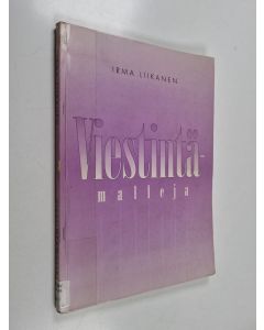 Kirjailijan Irma Liikanen käytetty kirja Viestintämalleja