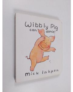 Kirjailijan Mick Inkpen käytetty kirja Wibbly Pig Can Dance!