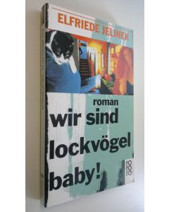 Kirjailijan Elfriede Jelinex käytetty kirja Wir sind lockvögel baby! (ERINOMAINEN)