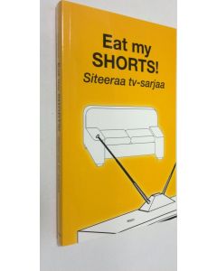 käytetty kirja Eat my shorts! : siteeraa tv-sarjaa