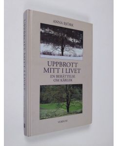 Kirjailijan Anna Björk käytetty kirja Uppbrott mitt i livet : en berättelse om kärlek