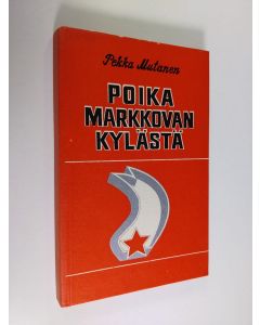 Kirjailijan Pekka Mutanen käytetty kirja Poika Markkovan kylästä : dokumentaarinovelli