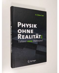 Kirjailijan H. Dieter Zeh käytetty kirja Physik Ohne Realität : Tiefsinn Oder Wahnsinn?