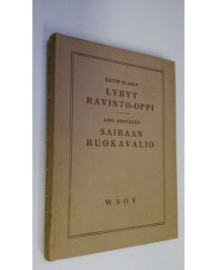 Kirjailijan Edith / Seppänen Klarin uusi kirja Lyhyt ravinto-oppi ; Sairaan ruokavalio