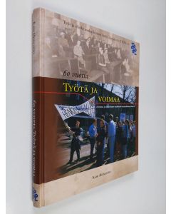 Kirjailijan Kari Hongisto käytetty kirja 60 vuotta työtä ja voimaa : työvoima- ja työhallinnon henkilöstön edunvalvonnan historia