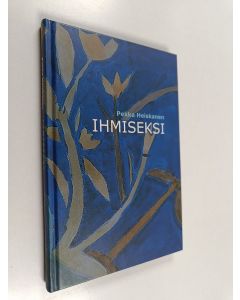 Kirjailijan Pekka Heiskanen käytetty kirja Ihmiseksi