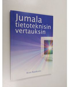 Kirjailijan Risto Rautkoski käytetty kirja Jumala tietoteknisin vertauksin