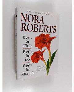 Kirjailijan Nora Roberts käytetty kirja Born in fire ; Born in ice ; Born in shame : three complete novels