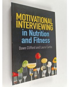 Kirjailijan Dawn Clifford käytetty kirja Motivational interviewing in nutrition and fitness