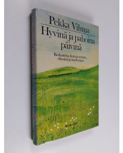 Kirjailijan Pekka Vihma käytetty kirja Hyvinä ja pahoina päivinä : keskustelua ilosta ja surusta, elämästä ja kuolemasta