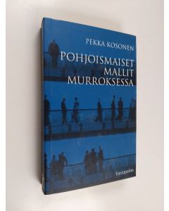 Kirjailijan Pekka Kosonen käytetty kirja Pohjoismaiset mallit murroksessa