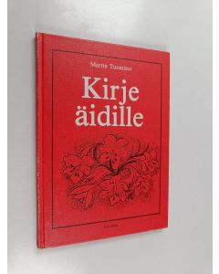 Kirjailijan Martta Tuomisto käytetty kirja Kirje äidille : muistelmia illan hämyssä ja aamun kirkkaudessa