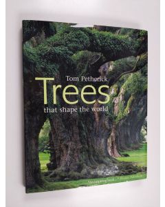 Kirjailijan Tom Petherick käytetty kirja Trees that shape the world