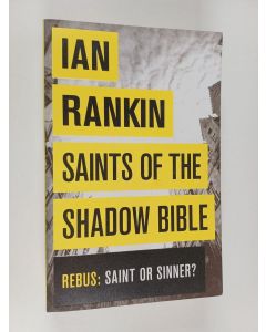 Kirjailijan Ian Rankin käytetty kirja Saints of the shadow bible : Rebus: saint or sinner?
