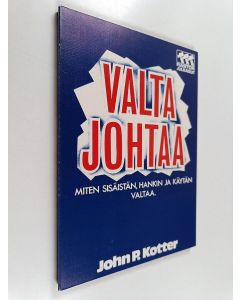 Kirjailijan John P. Kotter käytetty kirja Valta johtaa : miten sisäistän, hankin ja käytän valtaa