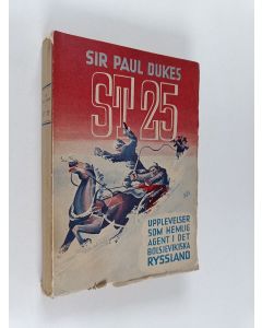 Kirjailijan Paul Dukes käytetty kirja ST 25 : upplevelser som hemlig agent i det bolsjevikiska Ryssland