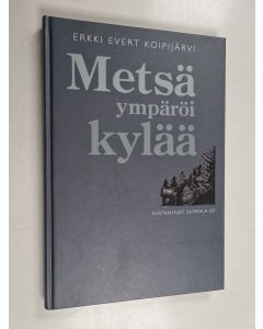 Kirjailijan Erkki Koipijärvi käytetty kirja Metsä ympäröi kylää