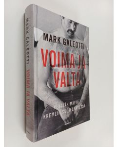 Kirjailijan Mark Galeotti käytetty kirja Voima ja valta : Venäjän mafia Kremlin suojeluksessa