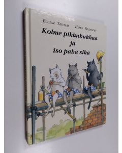 Kirjailijan Helen Oxenbury & Eugene Trivizas käytetty kirja Kolme pikkuhukkaa ja iso paha sika