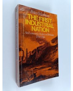 Kirjailijan Peter Mathias käytetty kirja The First Industrial Nation : An Economic History of Britain, 1700-1914