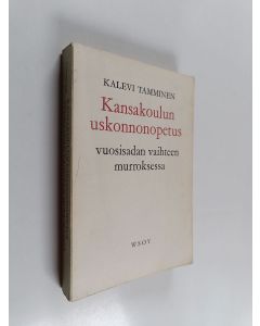 Kirjailijan Kalevi Tamminen käytetty kirja Kansakoulun uskonnonopetus vuosisadan vaihteen murroksessa : maamme kansakoulujen uskonnonopetuksen asema, tavoitteet ja opetussuunnitelmat vuosina 1898-1912