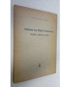 Kirjailijan Otto von Reden käytetty kirja Männer des Alten Testamentes : Noah - Jakob - Josef