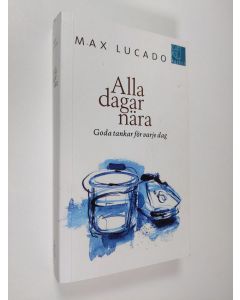Kirjailijan Max Lucado käytetty kirja Alla dagar nära : Goda tankar för varje dag