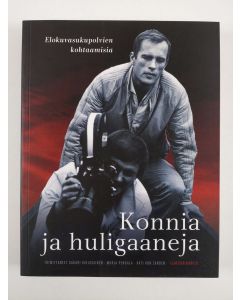 Tekijän Sakari ym. Kirjavainen  uusi kirja Konnia ja huligaaneja : elokuvasukupolvien kohtaamisia (UUSI)