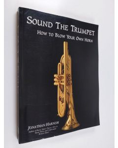 Kirjailijan Jonathan Harnum käytetty kirja Sound the Trumpet - How to Blow Your Own Horn