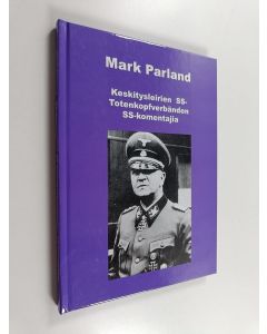 Kirjailijan Mark Parland käytetty kirja Keskitysleirien SS-Totenkopfverbänden SS-komentajia (ERINOMAINEN)