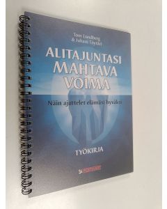 Kirjailijan Tom Lundberg käytetty teos Alitajuntasi mahtava voima : työkirja: näin ajattelet elämäsi hyväksi