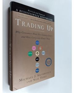 Kirjailijan Michael J. Silverstein käytetty kirja Trading up : why consumers want luxury goods - and how companies create them