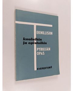 käytetty kirja Teknillisiin kouluihin ja opistoihin pyrkijän opas