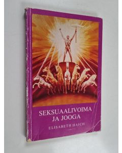 Kirjailijan Elisabeth Haich käytetty kirja Seksuaalivoima ja jooga