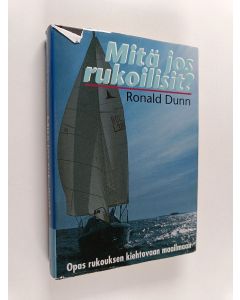 Kirjailijan Ronald Dunn käytetty kirja Mitä jos rukoilisit? : opas rukouksen kiehtovaan maailmaan