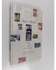 Kirjailijan Suvi Ahola käytetty kirja Koko suku keittiössä : Kirjoituksia ruoasta, perheestä ja muistamisesta