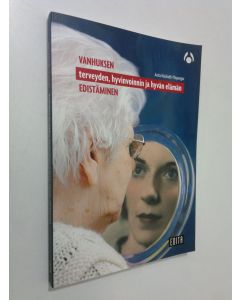 Kirjailijan Anita Näslindh-Ylispangar käytetty kirja Vanhuksen terveyden, hyvinvoinnin ja hyvän elämän edistäminen