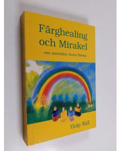 Kirjailijan Vicky Wall käytetty kirja Färghealing och mirakel - om metoden aura-soma